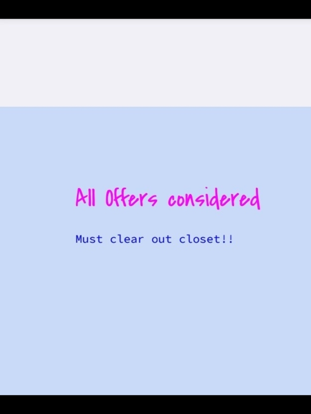 All OFFERS CONSIDERED CLOSET CLEAROUT